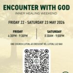ENCOUNTER WITH GOD SEMINAR   FRIDAY, 22 – SATURDAY, 23 MAY 2026