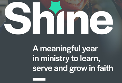 Shine: A meaningful year in ministry to learn serve and grow in faith!